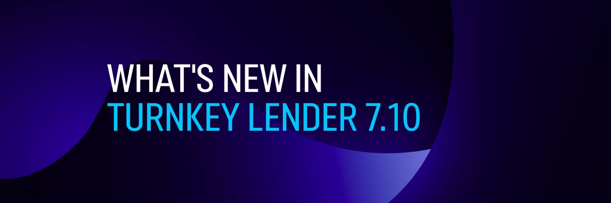 img_Turnkey-lender_News_What's new in TurnKey Lender 7.10 - 1920